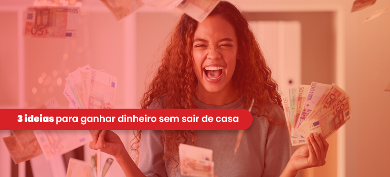 Ideias Para Ganhar Dinheiro Sem Sair De Casa